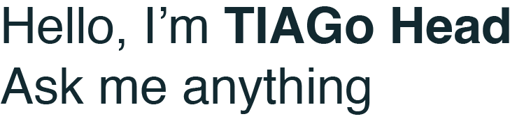 Say hello to TIAGo Head and dive into the world of social robotics and conversational AI.